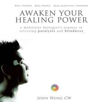 Awaken Your Healing Power: A Molecular Biologist’s Journey in Reversing Paralysis and Blindness