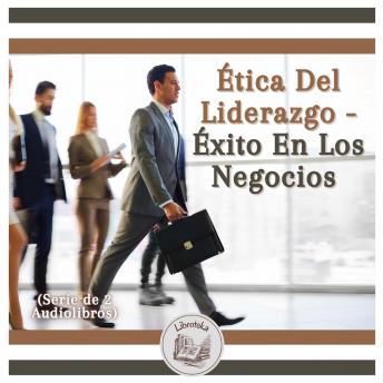 [Spanish] - Ética Del Liderazgo - Éxito En Los Negocios (Serie de 2 Audiolibros)