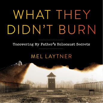 What They Didn't Burn: Uncovering My Father's Holocaust Secrets