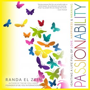 Passionability: Igniting a Life Full of Love, Happiness & Meaning
