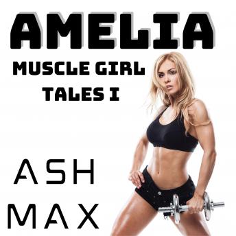 Amelia: Muscle Girl Tales I