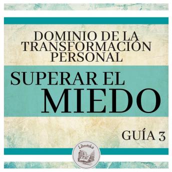 [Spanish] - Dominio de la Transformación Personal: Guía 3: Superar El Miedo