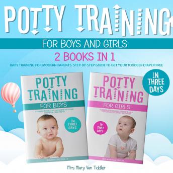 Potty Training for Boys and Girls in Three Days: 2 Books in 1: Baby Training for Modern Parents. Step-by-Step Guide to Get Your Toddler Diaper Free