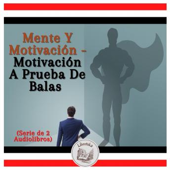[Spanish] - Mente Y Motivación - Motivación A Prueba De Balas (Serie de 2 Audiolibros)