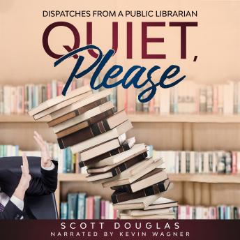 Quiet, Please: Dispatches from a Public Librarian (10th Anniversary Edition)