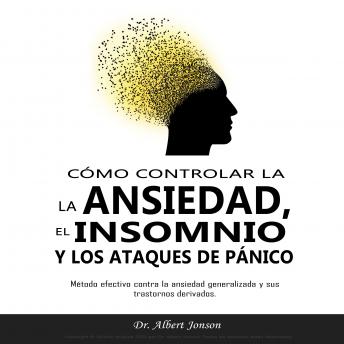 [Spanish] - CÓMO CONTROLAR LA ANSIEDAD, EL INSOMNIO Y LOS ATAQUES DE PÁNICO: Método efectivo contra la ansiedad generalizada y sus trastornos derivados