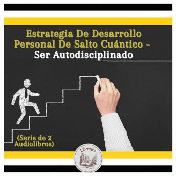 [Spanish] - Estrategia De Desarrollo Personal De Salto Cuántico - Ser Autodisciplinado (Serie de 2 Audiolibros)