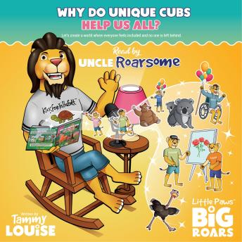 Why Do Unique Cubs Help Us All? Read by Uncle Roarsome: Let's create a world where everyone feels included and no one is left behind.