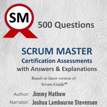 500 Questions Scrum Master Certification Assessments with Answers & Explanations: Based on latest version of Scrum Guide™ – Nov, 2020