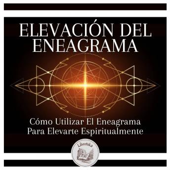 [Spanish] - Elevación Del Eneagrama: Cómo Utilizar El Eneagrama Para Elevarte Espiritualmente