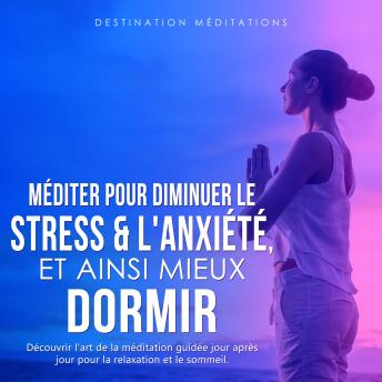 [French] - Méditer pour diminuer le stress & l'anxiété, et ainsi mieux dormir: Découvrir l'art de la méditation guidée jour après jour pour la relaxation et le sommeil. La pleine conscience et la respiration essentielle