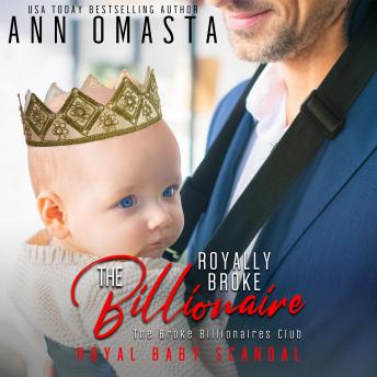 The Royally Broke Billionaire: Royal Baby Scandal: A royal billionaire romance featuring a royal baby