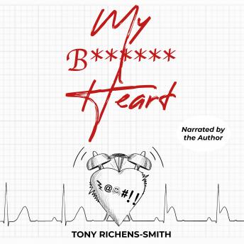 My B****** Heart: A personal journey of having a heart attack in the middle of the Covid Pandemic