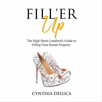 Fill'er Up!: The High Heels Landlord's Guide to Filling Your Rental Property