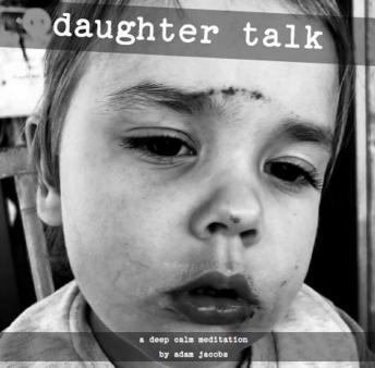 Daughter Talk: a Deep Calm Meditation
