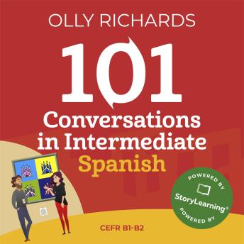 Download 101 Conversations in Intermediate Spanish: Short, Natural Dialogues to Improve Your Spoken Spanish from Home by Olly Richards