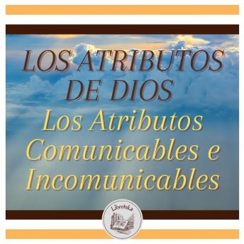 [Spanish] - LOS ATRIBUTOS DE DIOS - Los Atributos Comunicables e Incomunicables