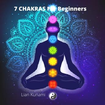 7 CHAKRAS For Beginners, Audio book by Lian Kunami