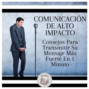 [Spanish] - Comunicación De Alto Impacto: Consejos Para Transmitir Su Mensaje Más Fuerte En 1 Minuto