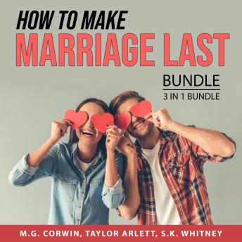 How to Make Marriage Last Bundle, 3 in 1 Bundle: Secrets of Marriage Success, How to Stay Married, a
