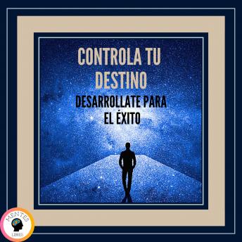 Controla tu Destino: Desarrollate Para el Éxito!