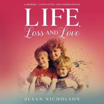Life, Loss and Love: A Memoir - Captivating and Inspirational