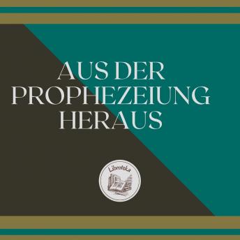 [German] - AUS DER PROPHEZEIUNG HERAUS