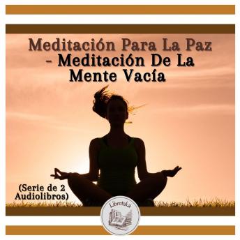 [Spanish] - Meditación Para La Paz - Meditación De La Mente Vacía (Serie de 2 Audiolibros)