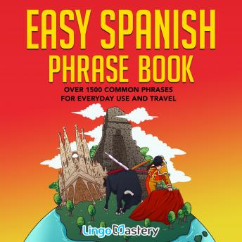 Easy Spanish Phrase Book: Over 1500 Common Phrases For Everyday Use and Travel