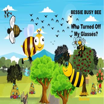 BESSIE BUSY BEE: Who Turned Off My Glasses?
