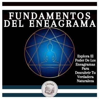 [Spanish] - Fundamentos Del Eneagrama: Explora El Poder De Los Eneagramas Para Descubrir Tu Verdadera Naturaleza