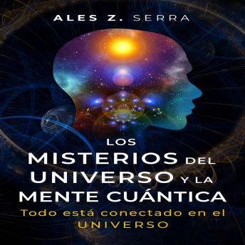 [Spanish] - Los Misterios del Universo y la Mente Cuántica: ¿Qué es la física cuántica? La física cuántica nos demuestra que más allá de todo lo tangible y material lo que hay es energía.
