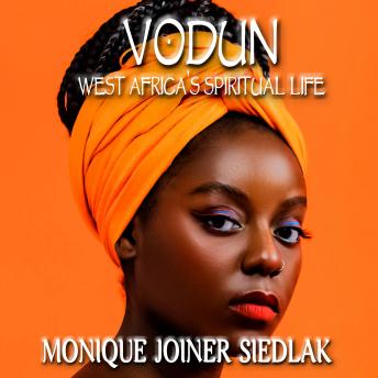 Download Vodun: West Africa’s Spiritual Life by Monique Joiner Siedlak