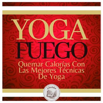 [Spanish] - Yoga Fuego: Quemar Calorías Con Las Mejores Técnicas De Yoga