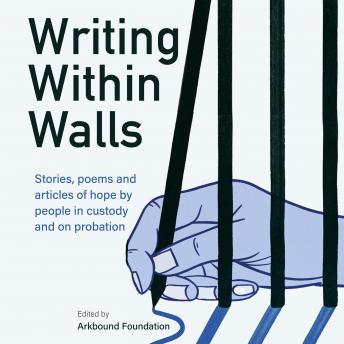 Writing Within Walls: Stories, poems and articles of hope by people in custody and on probation