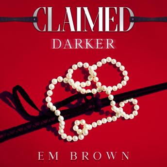 Claimed Darker: A Dark Mafia Romance, Audio book by Em Brown