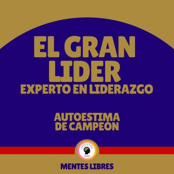 El Gran Líder Experto en Liderazgo -  Autoestima de Campeón