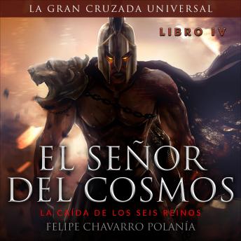 EL SEÑOR DEL COSMOS: LA CAÍDA DE LOS SEIS REINOS, Audio book by Felipe Chavarro Polanía