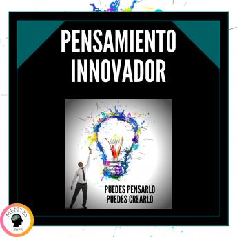 [Spanish] - Pensamiento Innovador: Puedes pensarlo, Puedes crearlo!