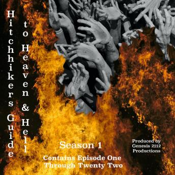 Hitchhiker’s Guide to Heaven and Hell: Season One:  Episode One Through Twenty Two