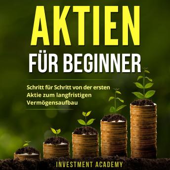 [German] - Aktien für Beginner: Schritt für Schritt von der ersten Aktie zum langfristigen Vermögensaufbau - Geld Sparen, Ansparen und langfristig Geld anlegen
