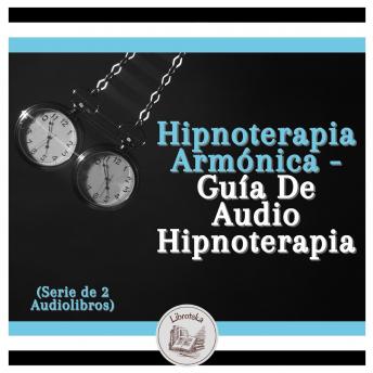 Hipnoterapia Armónica - Guía De Audio Hipnoterapia (Serie de 2 Audiolibros)