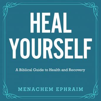 Heal Yourself: A Biblical Guide to Health and Recovery