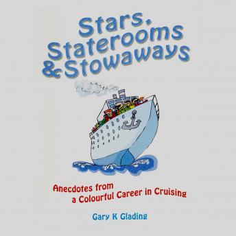 Download Stars, Staterooms and Stowaways: anecdotes from a colourful career in cruising by Gary Glading