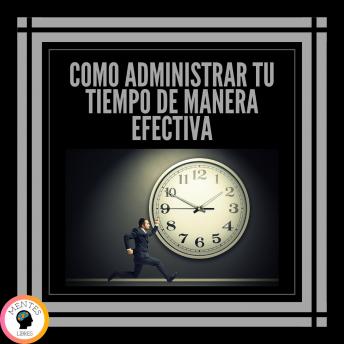 Como Administrar tu Tiempo de Manera Efectiva!