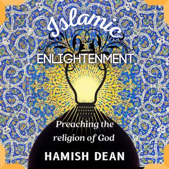 Islamic Enlightenment: Preaching The Religion Of God, Audio book by Hamish Dean