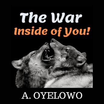 The War Inside of you!: How to empower yourself to change your mindset and approach on life