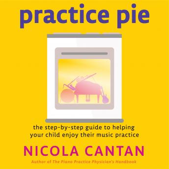 Practice Pie: The step-by-step guide to helping  your child enjoy their music practice