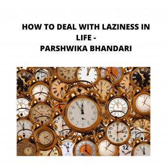 HOW TO DEAL WITH LAZINESS IN LIFE: sharing my own experience and knowledge so far with this book