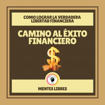 [Spanish] - Camino al Éxito Financiero - Como Lograr la Verdadera Libertad Financiera